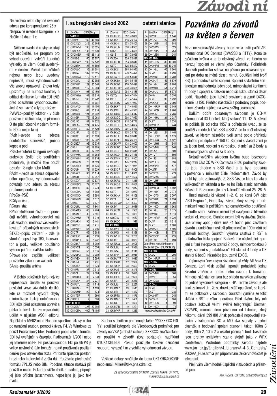 Znovu tedy upozoròuji na nutnost kontroly a editaci deníku ve formátu EDI ještì pøed odesláním vyhodnocovateli.