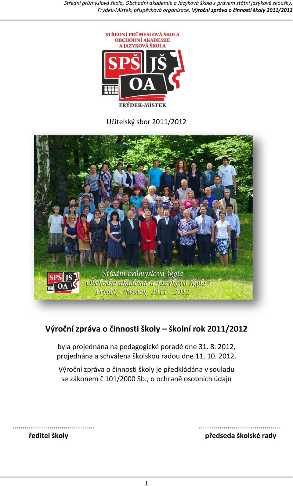rok / byla projednána na pedagogické poradě dne.., projednána a schválena školskou radou dne.