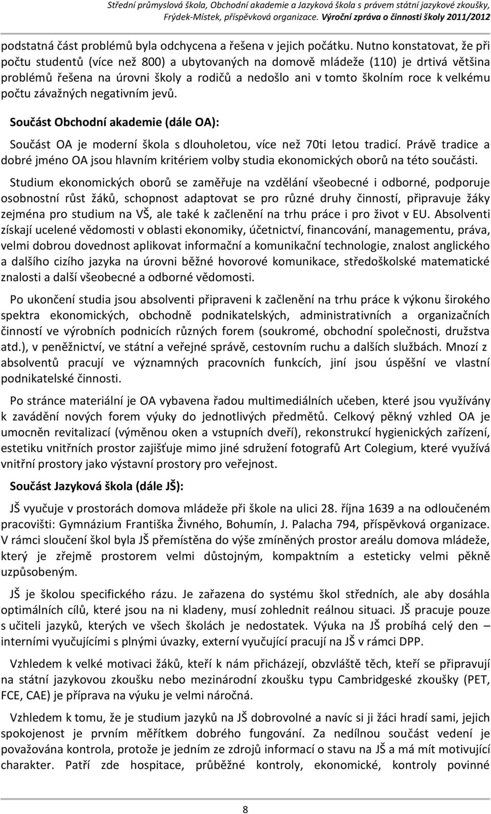 závažných negativním jevů. Součást Obchodní akademie (dále OA): Součást OA je moderní škola s dlouholetou, více než ti letou tradicí.
