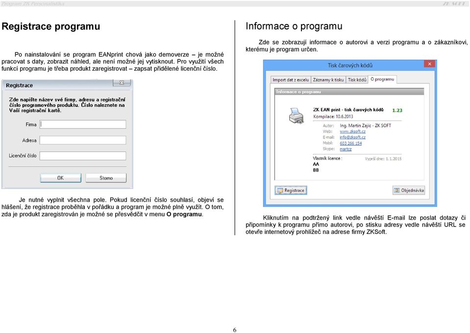 Informace o programu Zde se zobrazují informace o autorovi a verzi programu a o zákazníkovi, kterému je program určen. Je nutné vyplnit všechna pole.