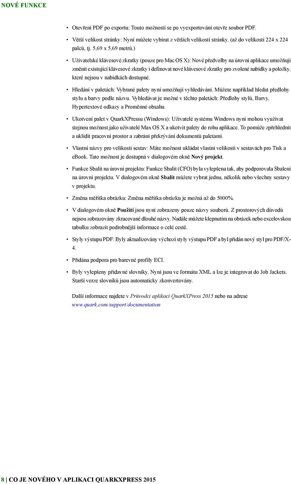 ) Uživatelské klávesové zkratky (pouze pro Mac OS X): Nové předvolby na úrovni aplikace umožňují změnit existující klávesové zkratky i definovat nové klávesové zkratky pro zvolené nabídky a položky,