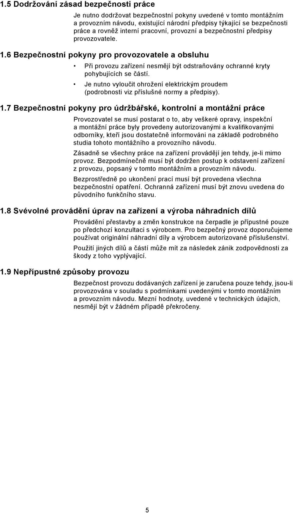 Je nutno vyloučit ohrožení elektrickým proudem (podrobnosti viz příslušné normy a předpisy). 1.
