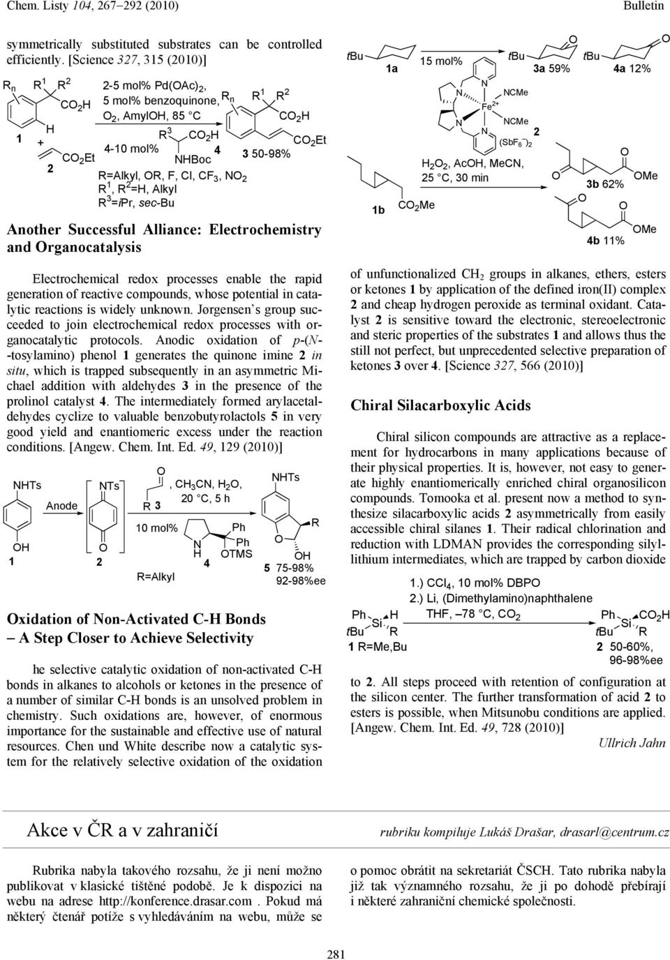 F, Cl, CF 3, NO 2 R 1, R 2 =H, Alkyl R 3 =ipr, sec-bu Another Successful Alliance: Electrochemistry and Organocatalysis Electrochemical redox processes enable the rapid generation of reactive