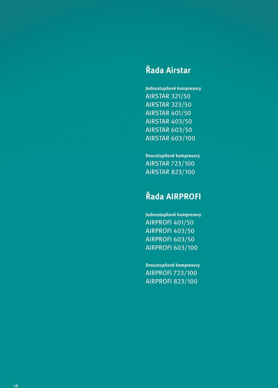 AIRSTAR 823/100 Řada AIRPROFI Jednostupňové kompresory AIRPROFI 401/50 AIRPROFI 403/50