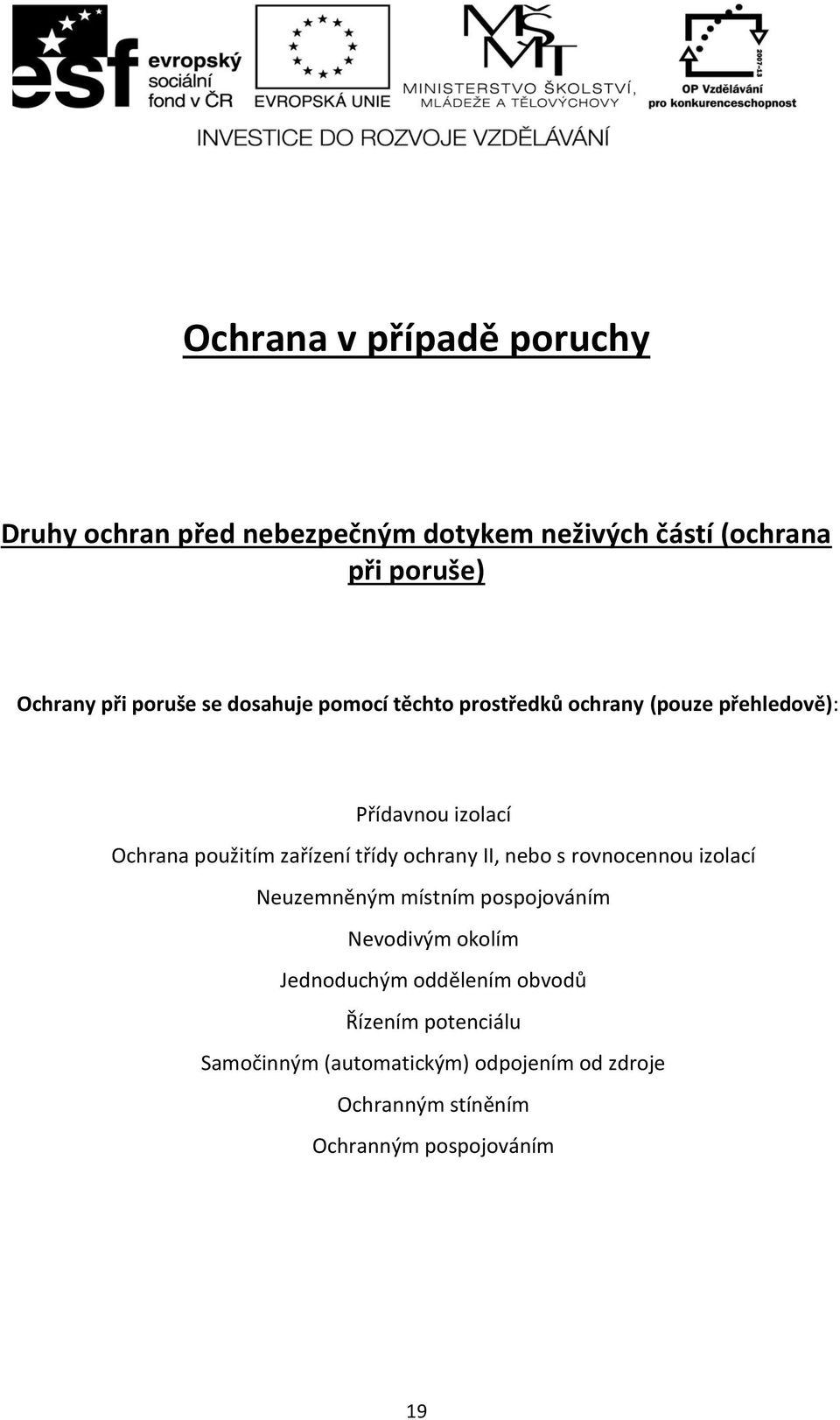 třídy ochrany II, nebo s rovnocennou izolací Neuzemněným místním pospojováním Nevodivým okolím Jednoduchým