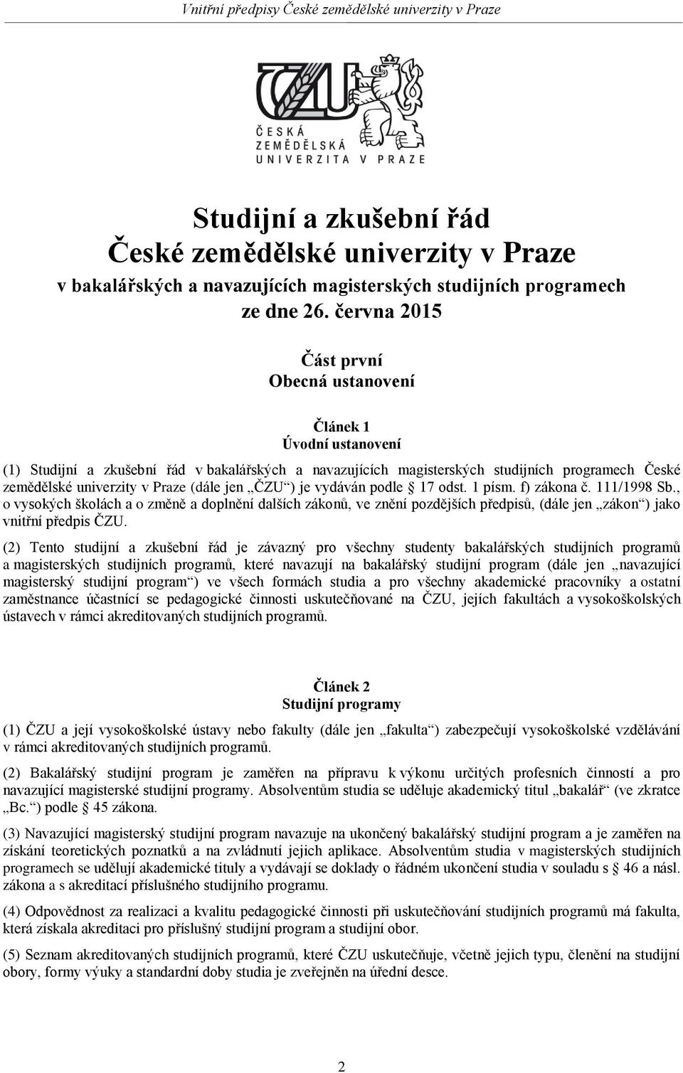 (dále jen ČZU ) je vydáván podle 17 odst. 1 písm. f) zákona č. 111/1998 Sb.