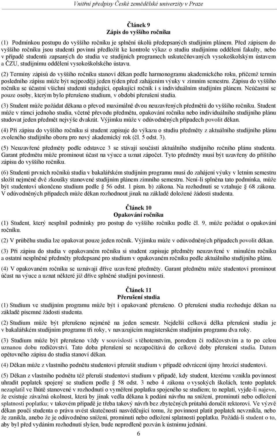 uskutečňovaných vysokoškolským ústavem a ČZU, studijnímu oddělení vysokoškolského ústavu.