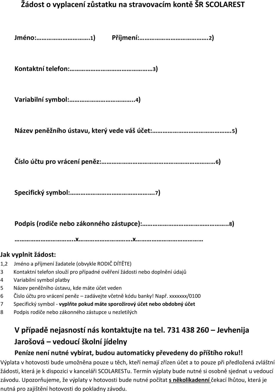 x Jak vyplnit žádost: 1,2 Jméno a příjmení žadatele (obvykle RODIČ DÍTĚTE) 3 Kontaktní telefon slouží pro případné ověření žádosti nebo doplnění údajů 4 Variabilní symbol platby 5 Název peněžního