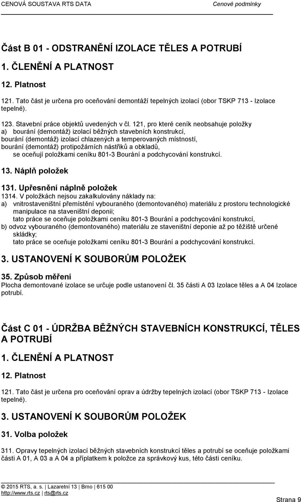 121, pro které ceník neobsahuje položky a) bourání (demontáž) izolací běžných stavebních konstrukcí, bourání (demontáž) izolací chlazených a temperovaných místností, bourání (demontáž) protipožárních