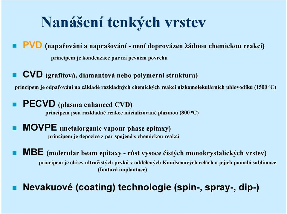 inicializované plazmou (800 o C) MOVPE (metalorganic vapour phase epitaxy) principem je depozice z par spojená s chemickou reakcí MBE (molecular beam epitaxy - růst vysoce čistých