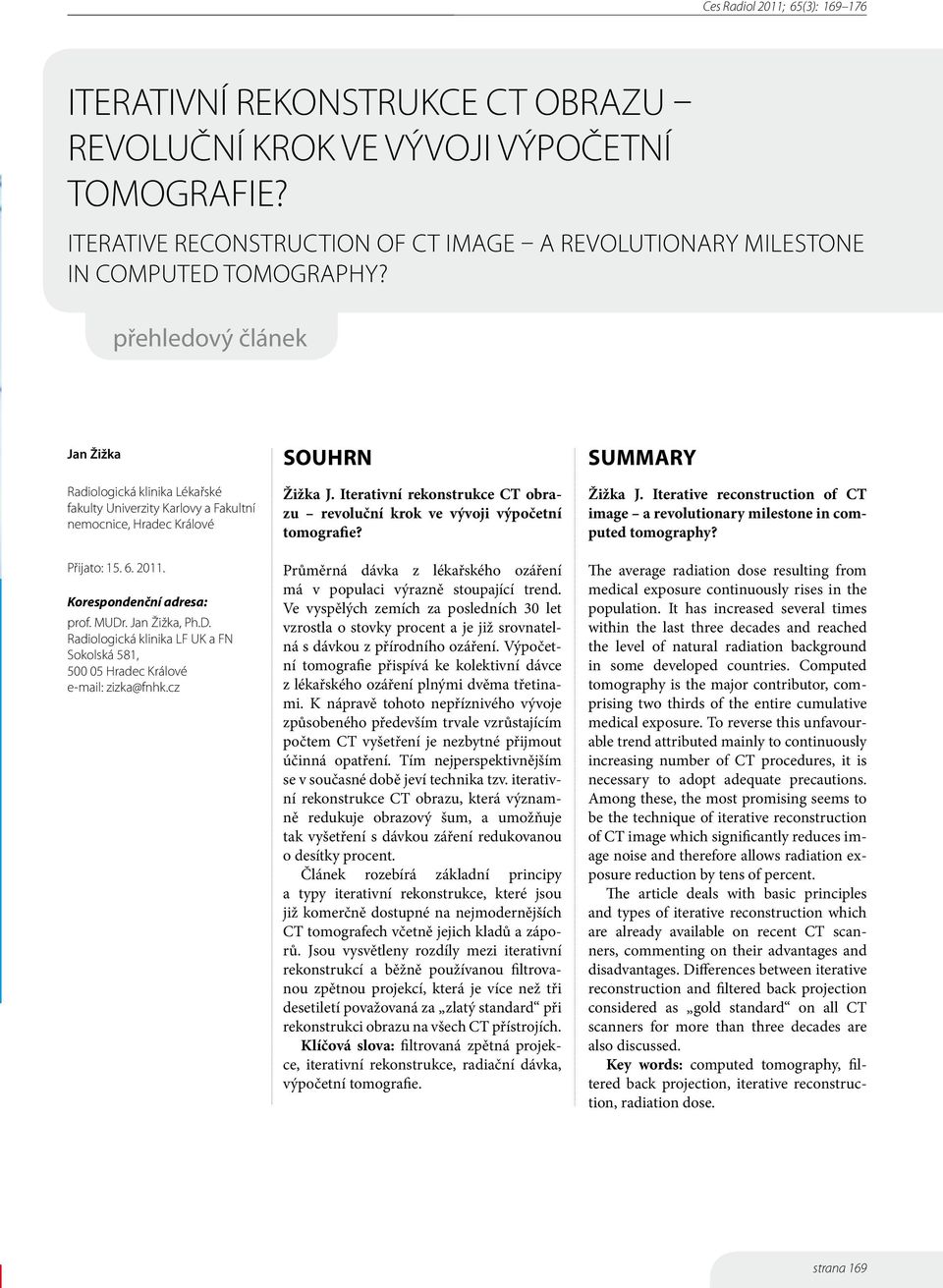 . Jan Žižka, Ph.D. Radiologická klinika LF UK a FN Sokolská 581, 500 05 Hradec Králové e-mail: zizka@fnhk.cz SOUHRN Žižka J.