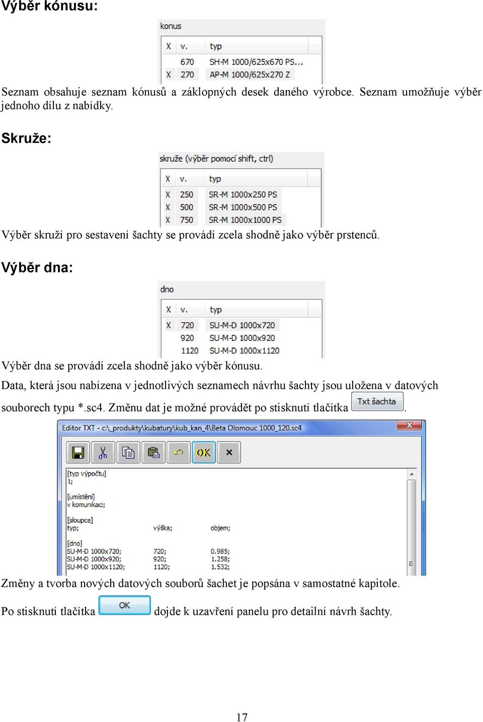 Výběr dna: Výběr dna se provádí zcela shodně jako výběr kónusu.