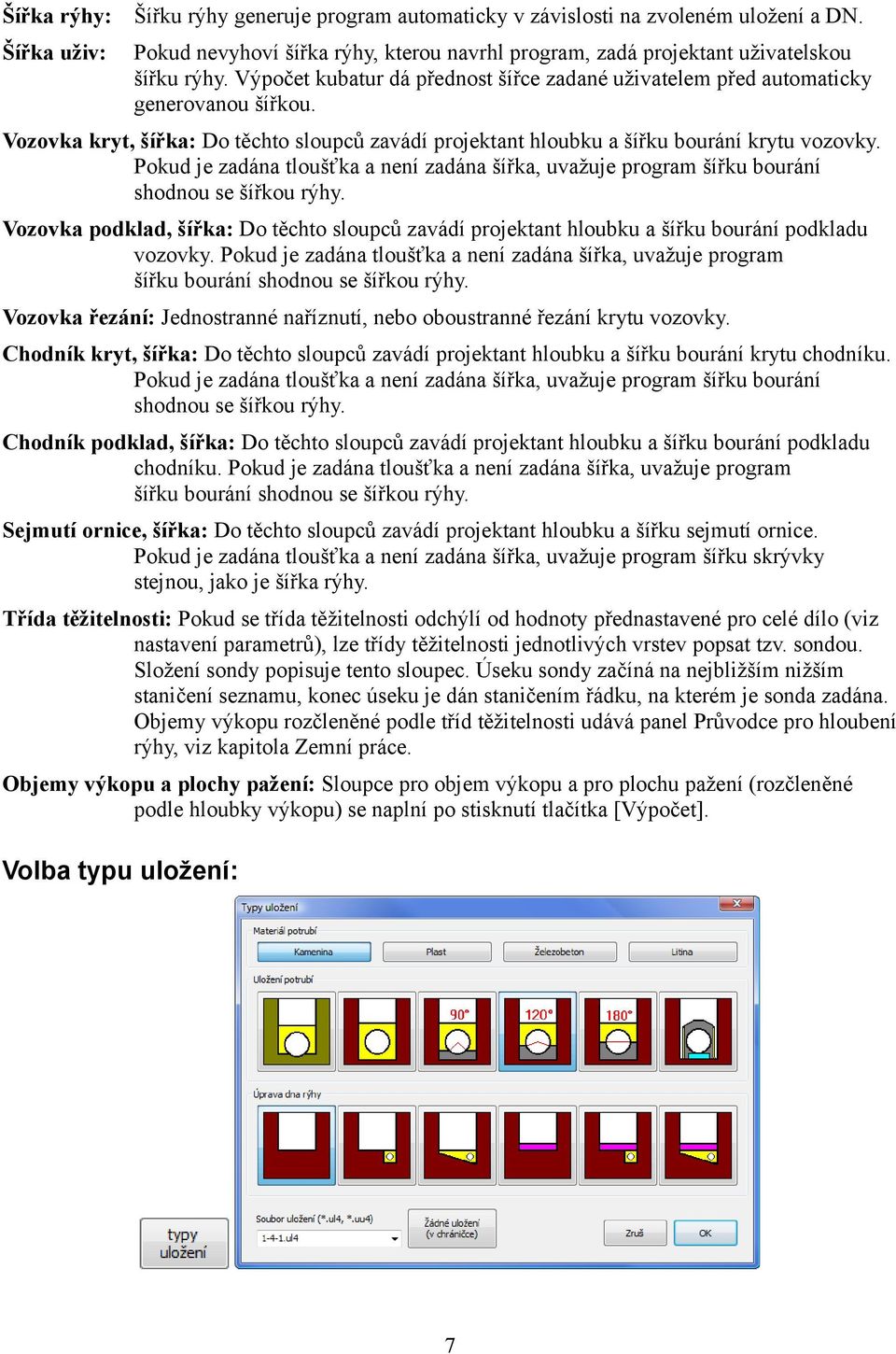 Pokud je zadána tloušťka a není zadána šířka, uvažuje program šířku bourání shodnou se šířkou rýhy.