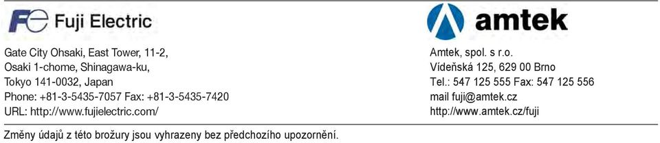 s r.o. Vídeňská 125, 629 00 Brno Tel.: 547 125 555 Fax: 547 125 556 mail fuji@amtek.