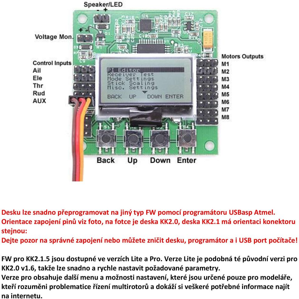 Verze Lite je podobná té původní verzi pro KK2.0 v1.6, takže lze snadno a rychle nastavit požadované parametry.