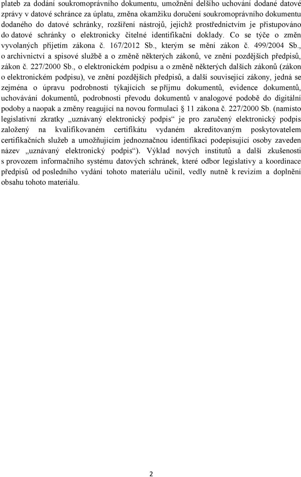 , kterým se mění zákon č. 499/2004 Sb., o archivnictví a spisové službě a o změně některých zákonů, ve znění pozdějších předpisů, zákon č. 227/2000 Sb.