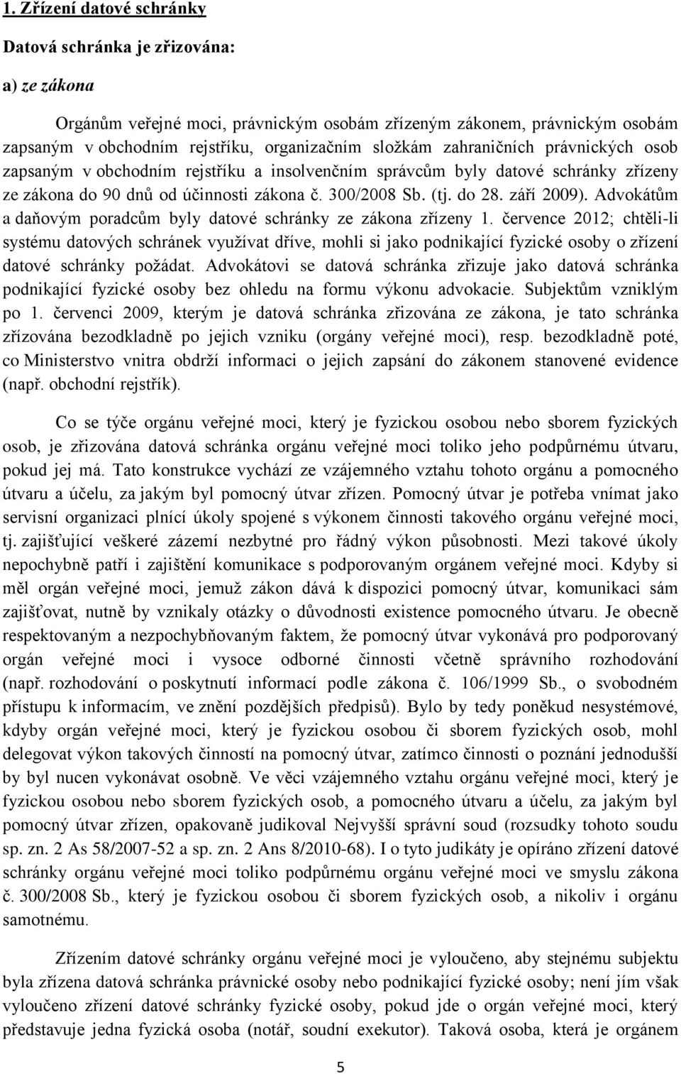 Advokátům a daňovým poradcům byly datové schránky ze zákona zřízeny 1.