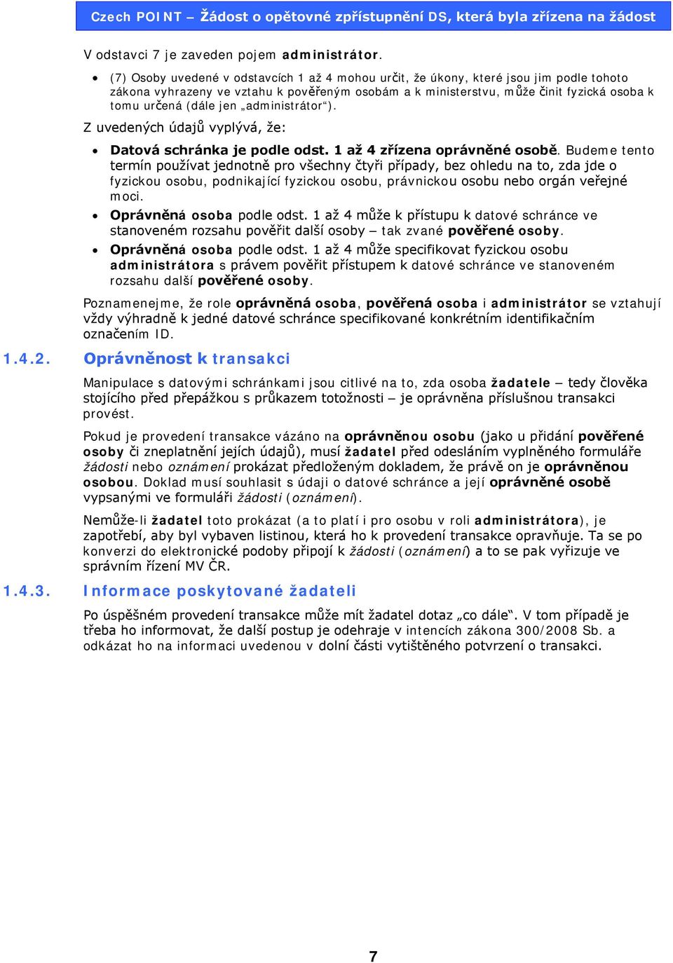 jen administrátor ). Z uvedených údajů vyplývá, že: Datová schránka je podle odst. 1 až 4 zřízena oprávněné osobě.