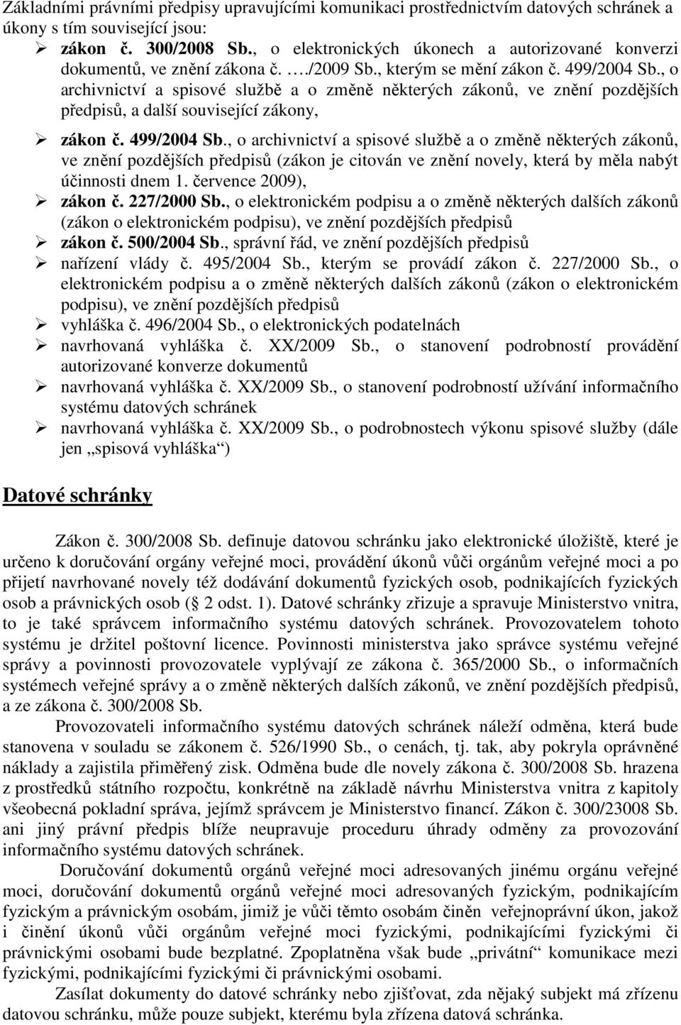 , o archivnictví a spisové službě a o změně některých zákonů, ve znění pozdějších předpisů, a další související zákony, zákon č. 499/2004 Sb.