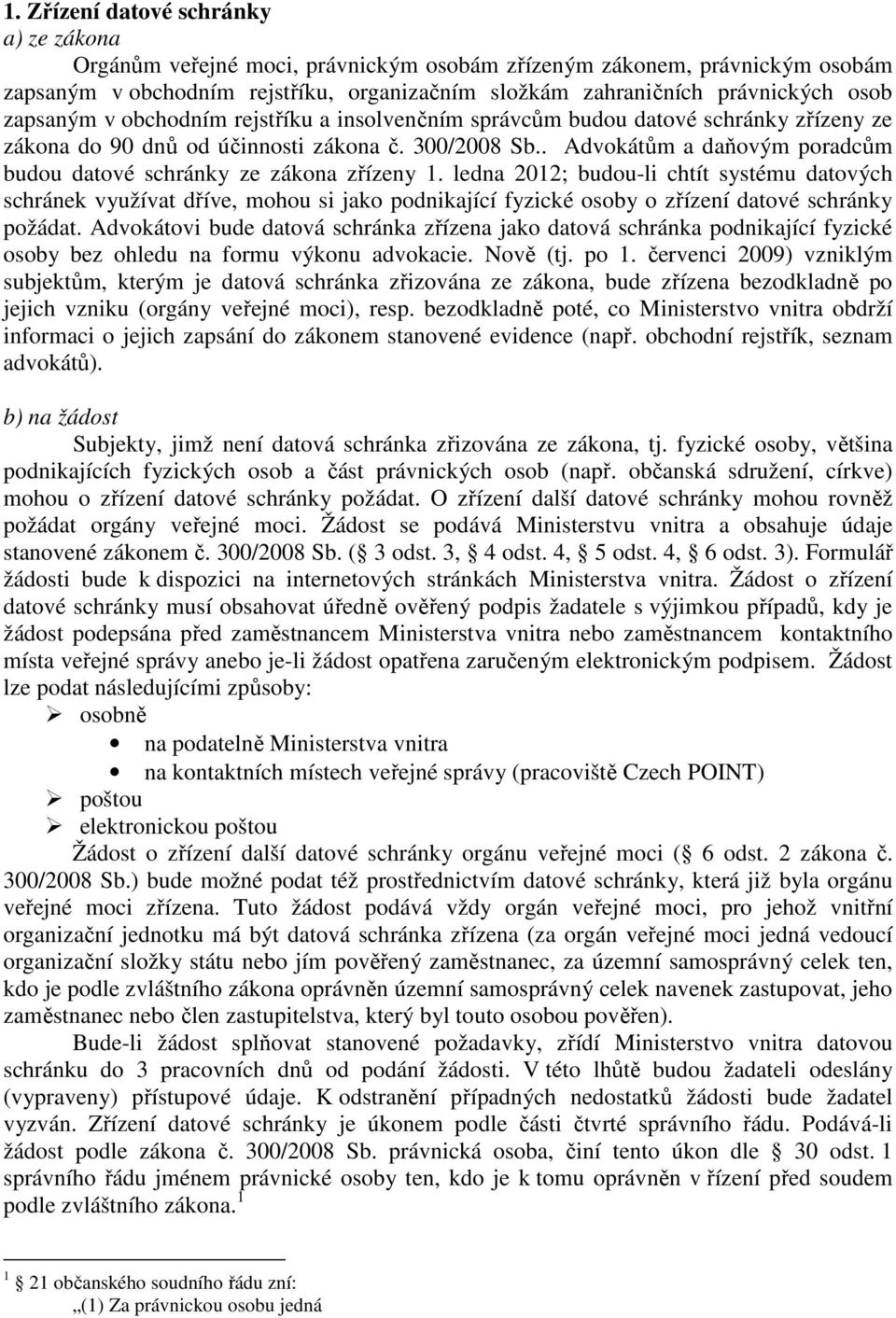 . Advokátům a daňovým poradcům budou datové schránky ze zákona zřízeny 1.