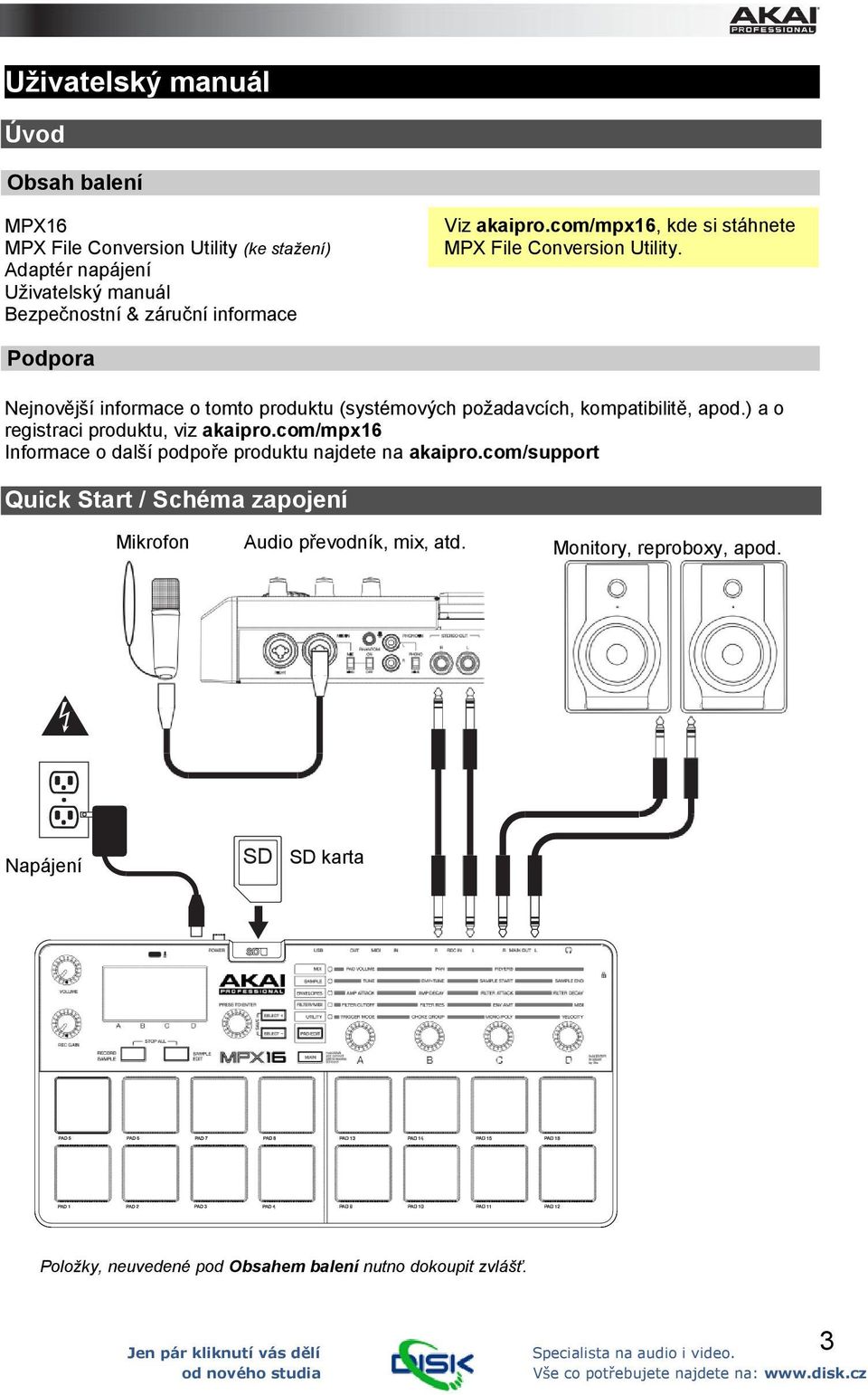 Podpora Nejnovější informace o tomto produktu (systémových požadavcích, kompatibilitě, apod.) a o registraci produktu, viz akaipro.