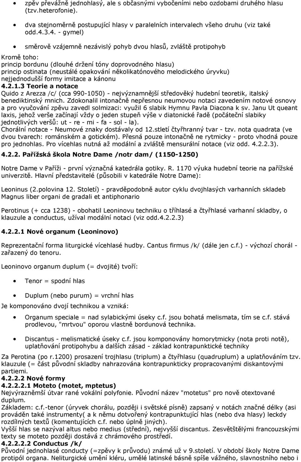 melodického úryvku) nejjednodušší formy imitace a kánonu 4.2.1.3 Teorie a notace Quido z Arezza /c/ (cca 990-1050) - nejvýznamnější středověký hudební teoretik, italský benediktinský mnich.