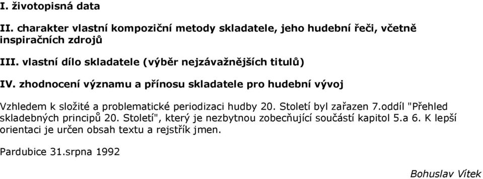 zhodnocení významu a přínosu skladatele pro hudební vývoj Vzhledem k sloţité a problematické periodizaci hudby 20.