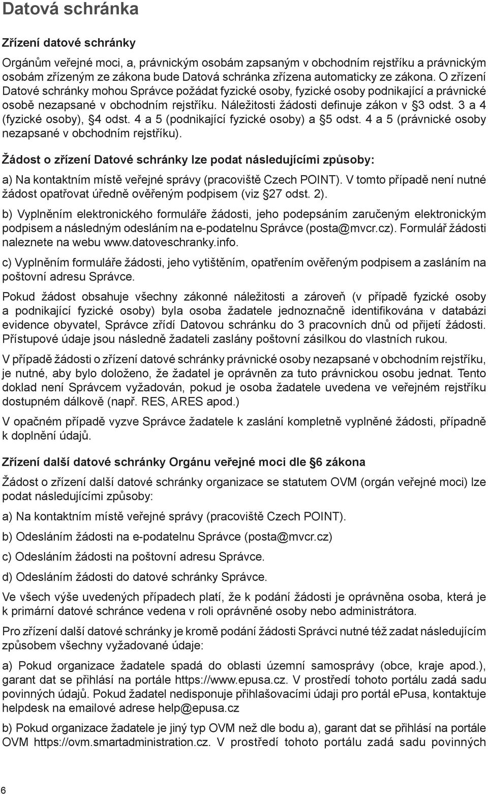 3 a 4 (fyzické osoby), 4 odst. 4 a 5 (podnikající fyzické osoby) a 5 odst. 4 a 5 (právnické osoby nezapsané v obchodním rejstříku).