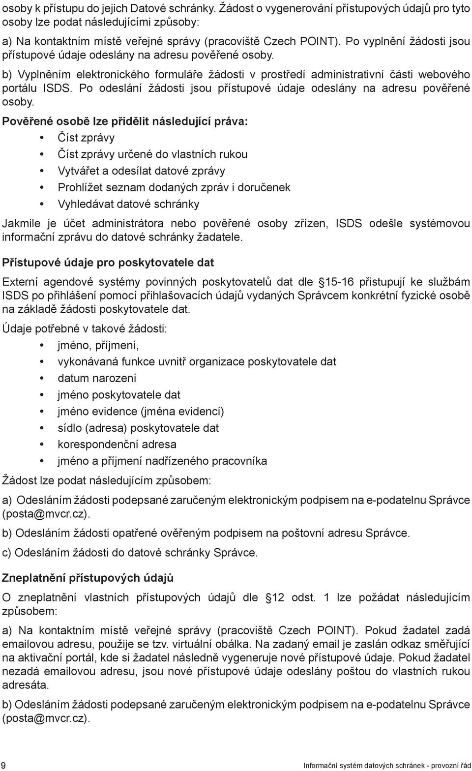 Po odeslání žádosti jsou přístupové údaje odeslány na adresu pověřené osoby.