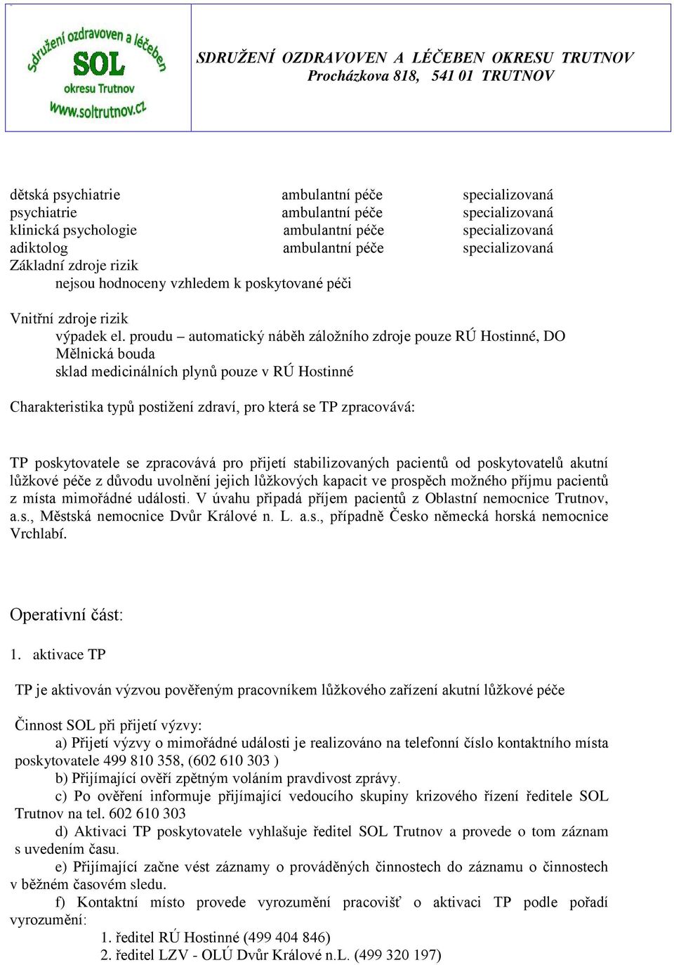 proudu automatický náběh záložního zdroje pouze RÚ Hostinné, DO Mělnická bouda sklad medicinálních plynů pouze v RÚ Hostinné Charakteristika typů postižení zdraví, pro která se TP zpracovává: TP