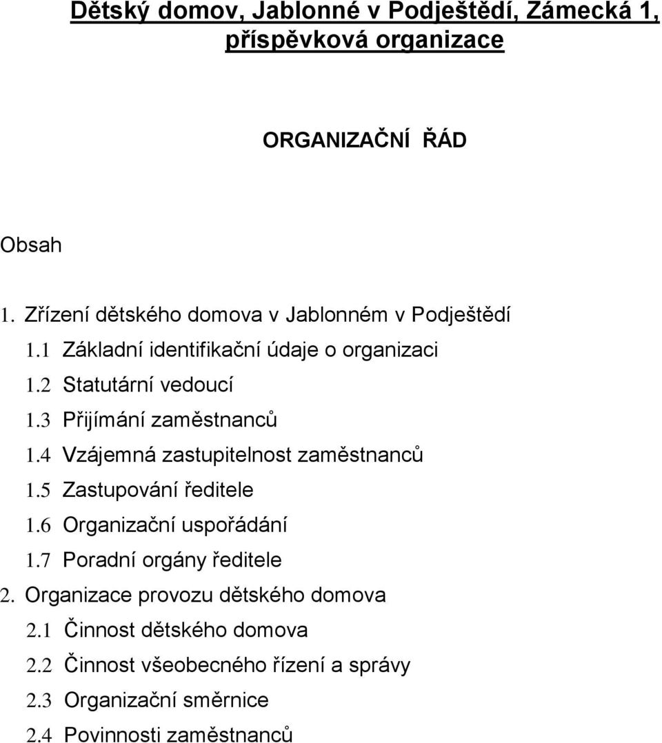 3 Přijímání zaměstnanců 1.4 Vzájemná zastupitelnost zaměstnanců 1.5 Zastupování ředitele 1.6 Organizační uspořádání 1.