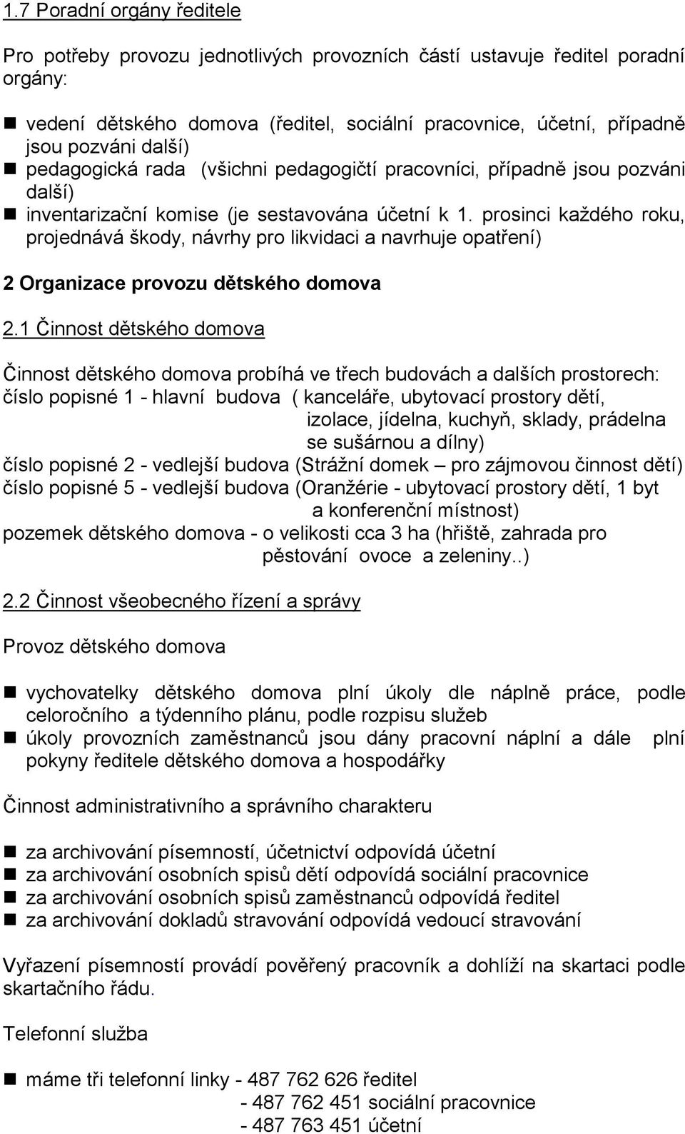 prosinci každého roku, projednává škody, návrhy pro likvidaci a navrhuje opatření) 2 Organizace provozu dětského domova 2.