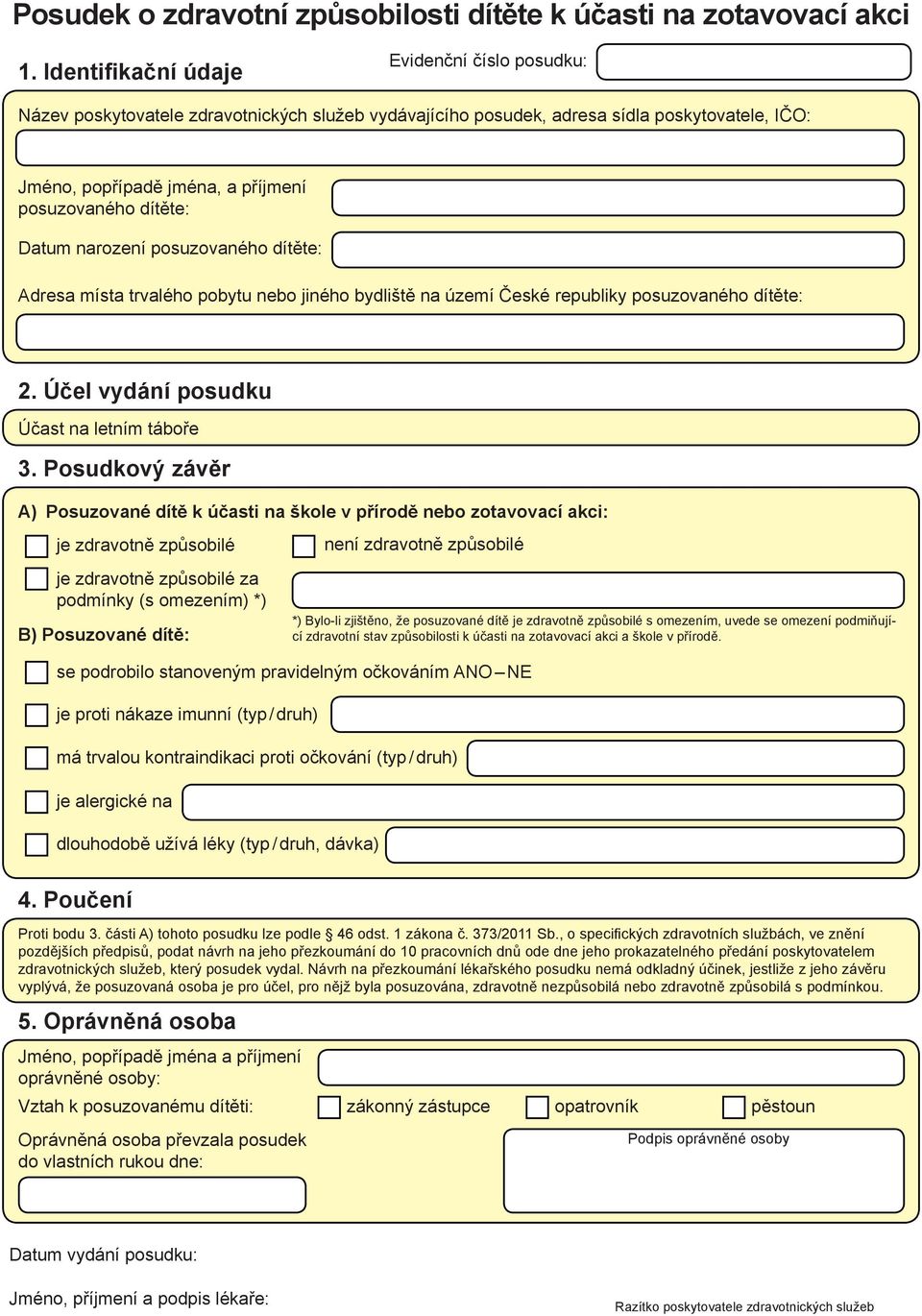 Datum narození posuzovaného dítěte: Adresa místa trvalého pobytu nebo jiného bydliště na území České republiky posuzovaného dítěte: 2. Účel vydání posudku Účast na letním táboře 3.
