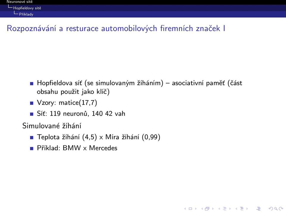 použit jako klíč) Vzory: matice(17,7) Síť: 119 neuronů, 140 42 vah