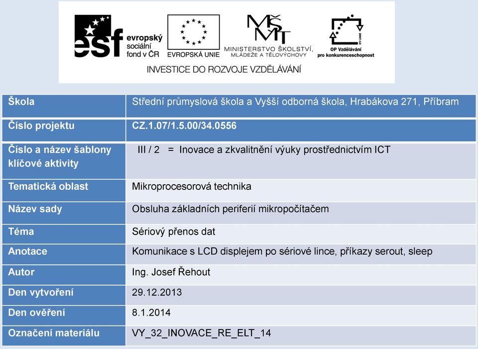 0556 III / 2 = Inovace a zkvalitnění výuky prostřednictvím ICT Mikroprocesorová technika Obsluha základních periferií