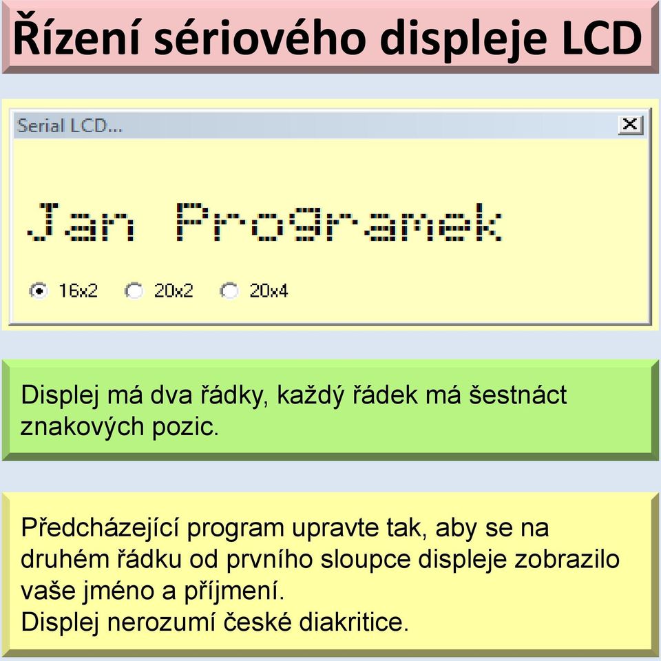 Předcházející program upravte tak, aby se na druhém řádku od