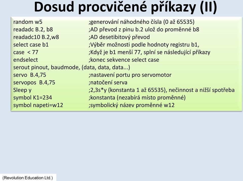 ;konec sekvence select case serout pinout, baudmode, (data, data, data...) servo B.4,75 ;nastavení portu pro servomotor servopos B.