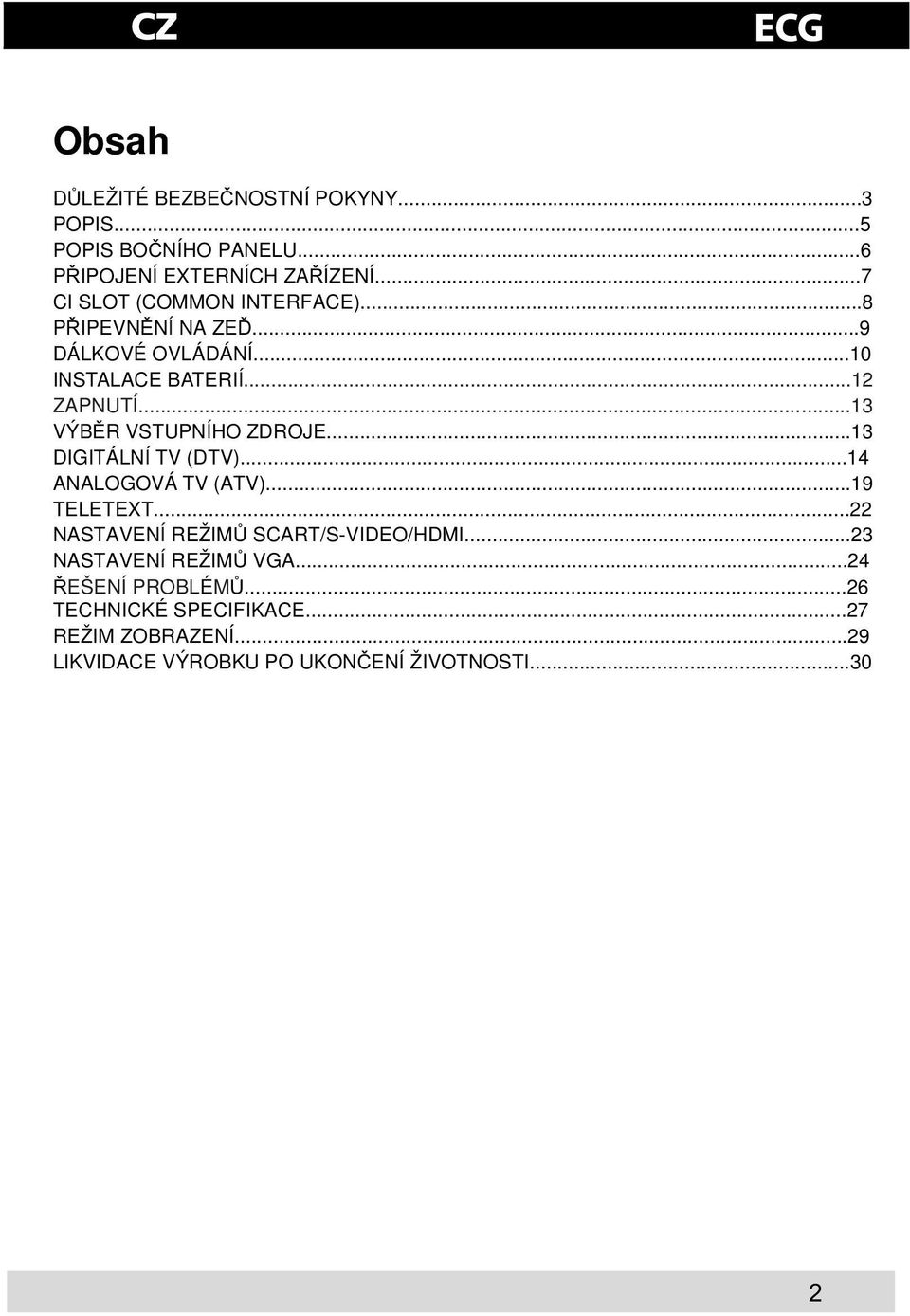..13 VÝBR VSTUPNÍHO ZDROJE...13 DIGITÁLNÍ TV (DTV)...14 ANALOGOVÁ TV (ATV)...19 TELETEXT.