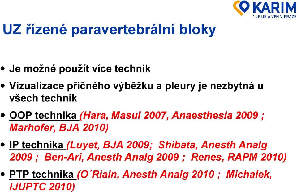 Marhofer, BJA 2010) IP technika (Luyet, BJA 2009; Shibata, Anesth Analg 2009 ; Ben-Ari,