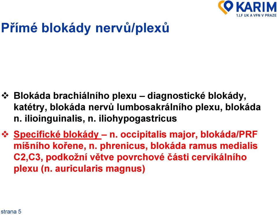 iliohypogastricus Specifické blokády n. occipitalis major, blokáda/prf míšního kořene, n.