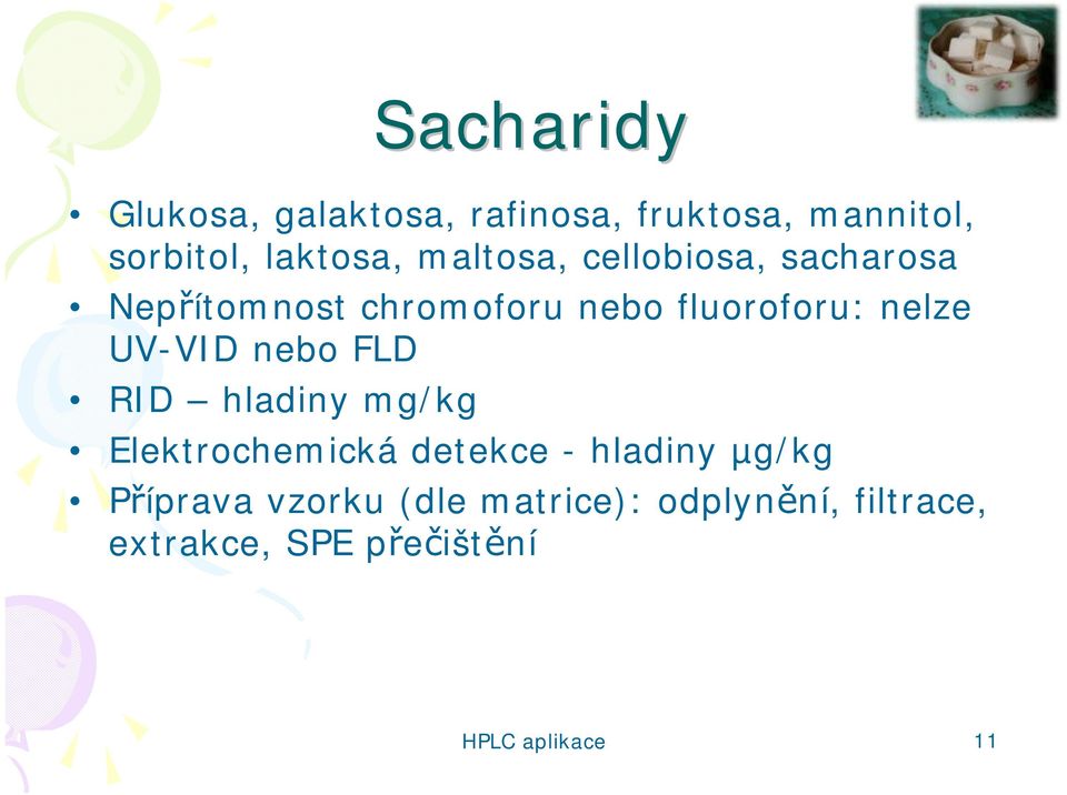 UV-VID nebo FLD RID hladiny mg/kg Elektrochemická detekce - hladiny µg/kg