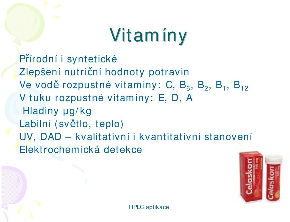 vitaminy: E, D, A Hladiny µg/kg Labilní (světlo, teplo) UV, DAD