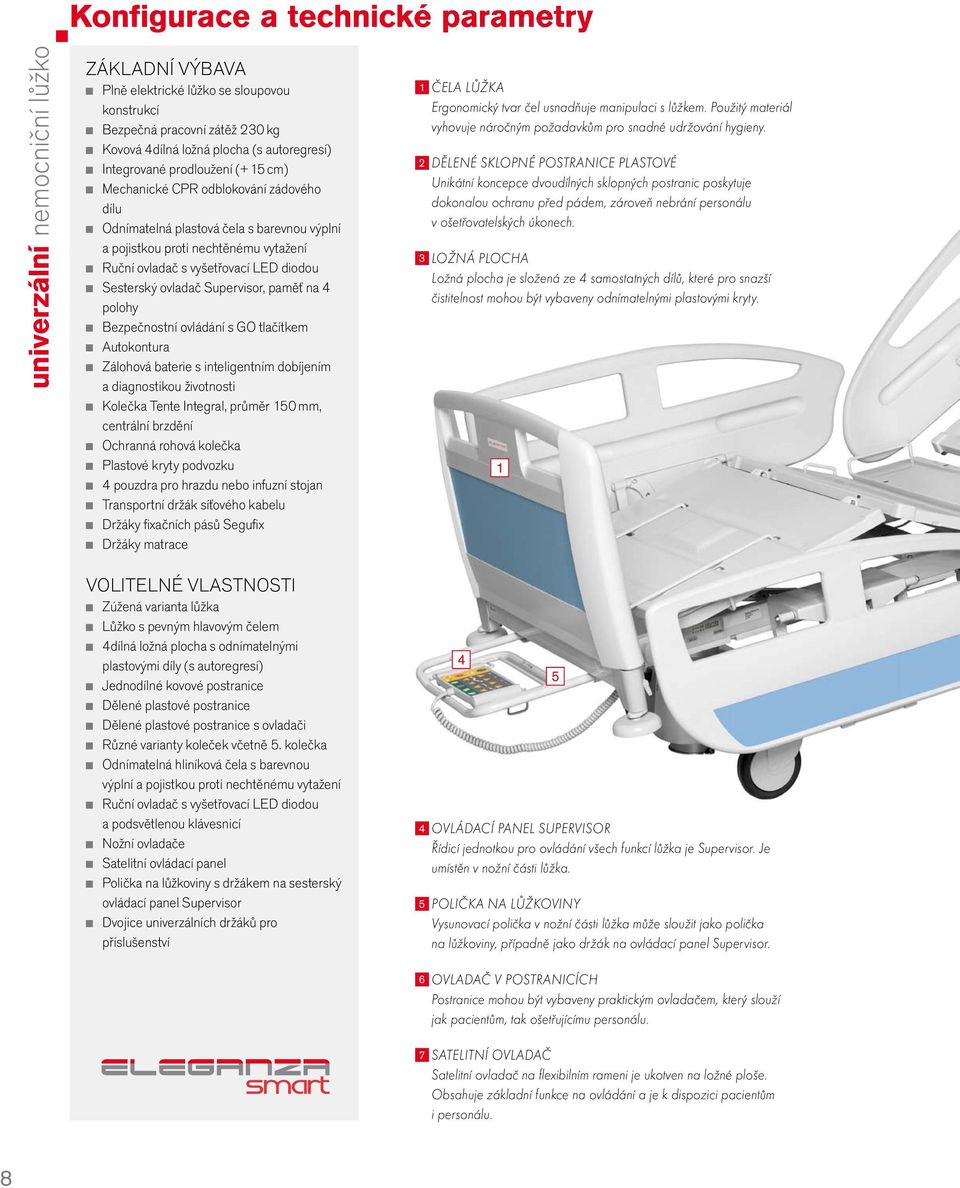 paměť na 4 polohy Bezpečnostní ovládání s GO tlačítkem Autokontura Zálohová baterie s inteligentním dobíjením a diagnostikou životnosti Kolečka Tente Integral, průměr 150 mm, centrální brzdění