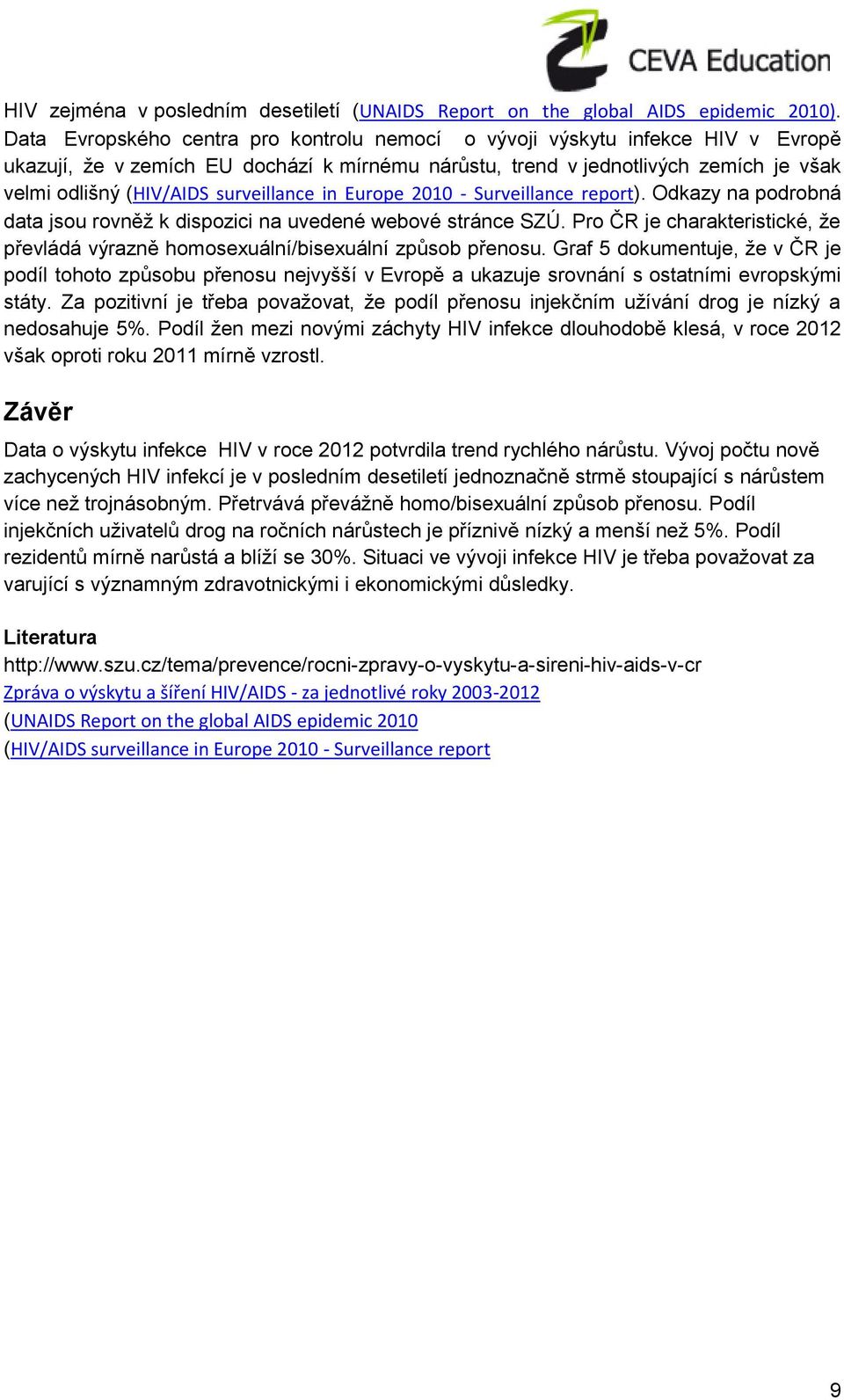 surveillance in Europe 2010 - Surveillance report). Odkazy na podrobná data jsou rovněž k dispozici na uvedené webové stránce SZÚ.