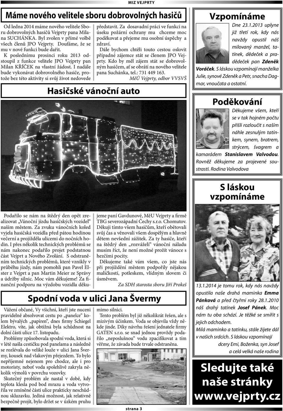 I nadále bude vykonávat dobrovolného hasiče, protože bez této aktivity si svůj život nedovede Hasičské vánoční auto představit.