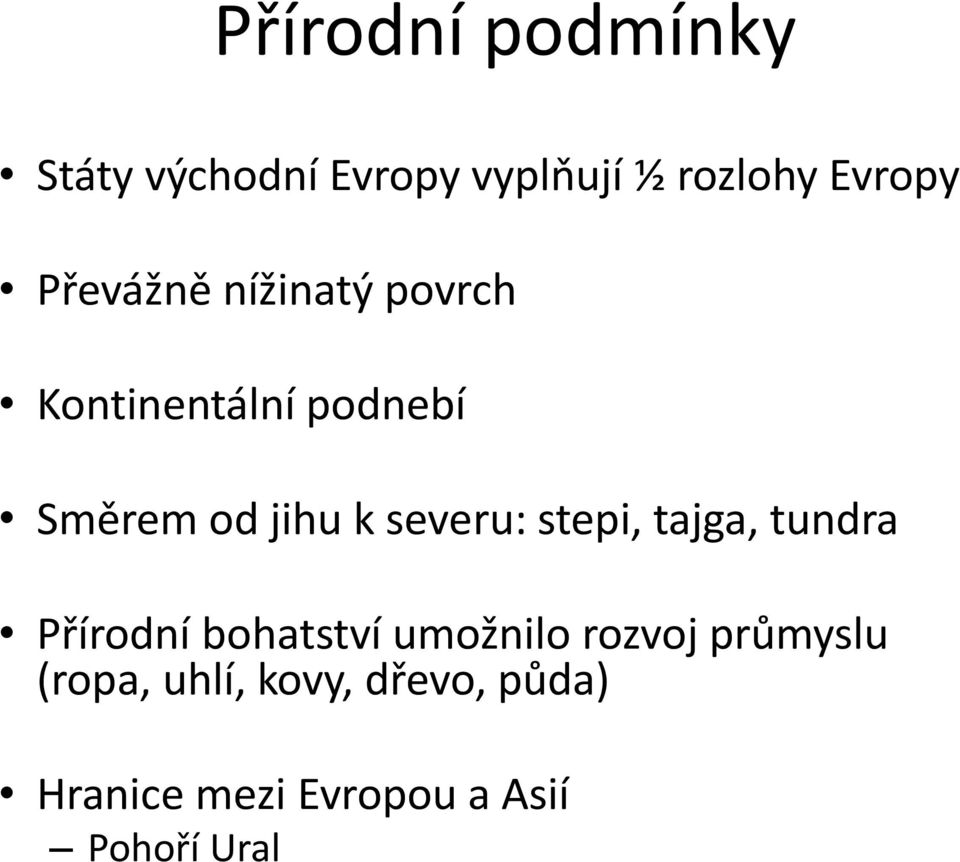 severu: stepi, tajga, tundra Přírodní bohatství umožnilo rozvoj