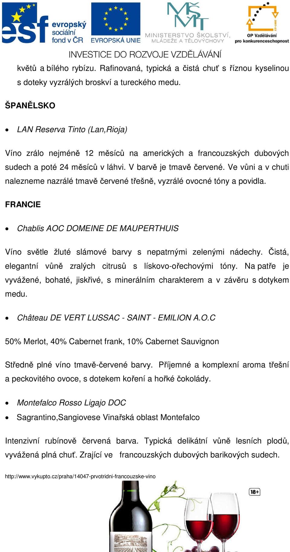 Ve vůni a v chuti nalezneme nazrálé tmavě červené třešně, vyzrálé ovocné tóny a povidla. FRANCIE Chablis AOC DOMEINE DE MAUPERTHUIS Víno světle žluté slámové barvy s nepatrnými zelenými nádechy.