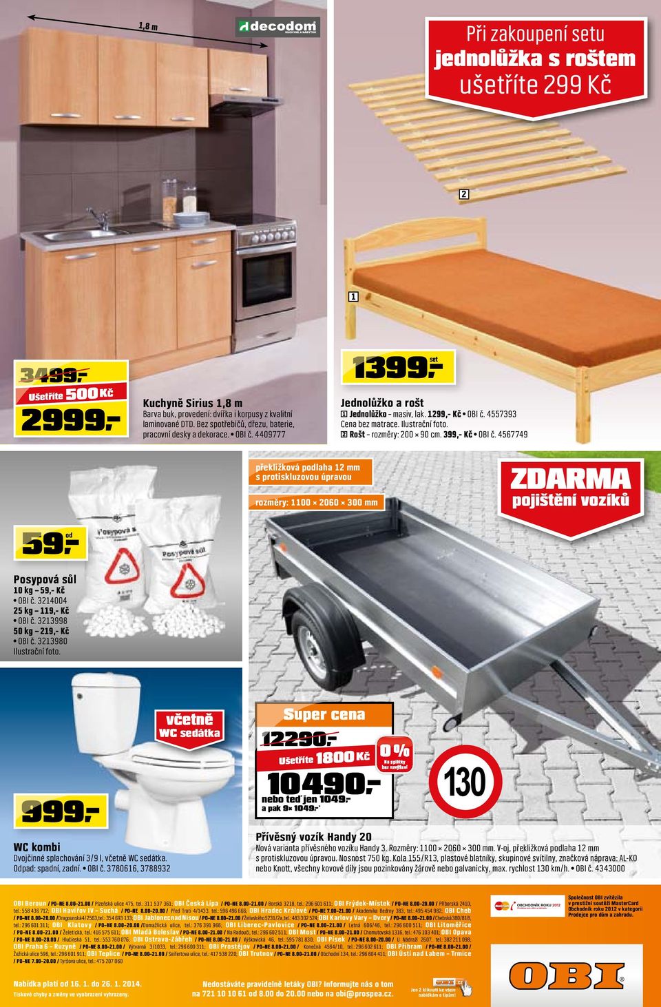Rošt rozměry: 00 90 cm. 99,- Kč OBI č. 56779 Posypová sůl 0 kg 59,- Kč OBI č. 00 5 kg 9,- Kč OBI č. 998 50 kg 9,- Kč OBI č. 980 Ilustrační foto.