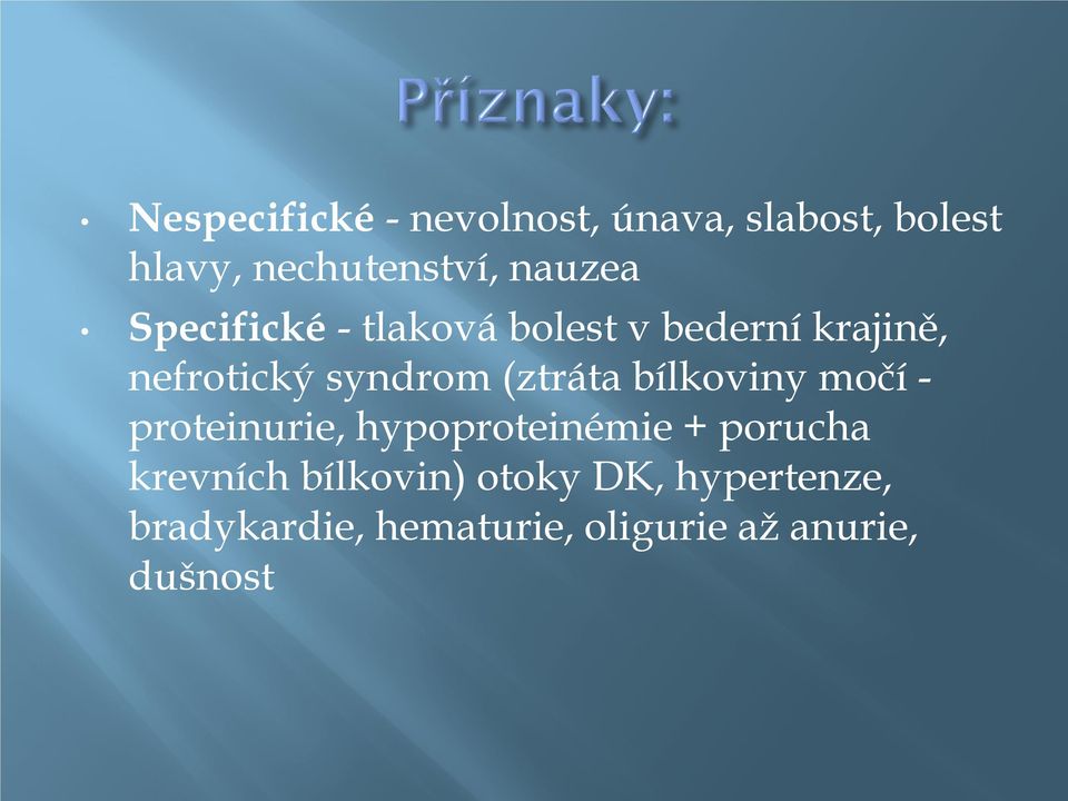 (ztráta bílkoviny močí - proteinurie, hypoproteinémie + porucha krevních