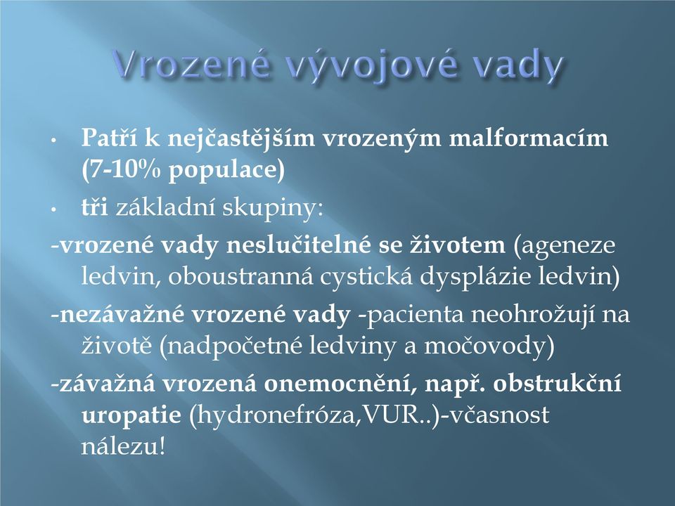 ledvin) -nezávažné vrozené vady -pacienta neohrožují na životě (nadpočetné ledviny a